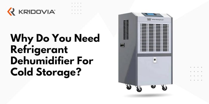 Why Do You Need Refrigerant Dehumidifier For Cold Storage? - blog poster