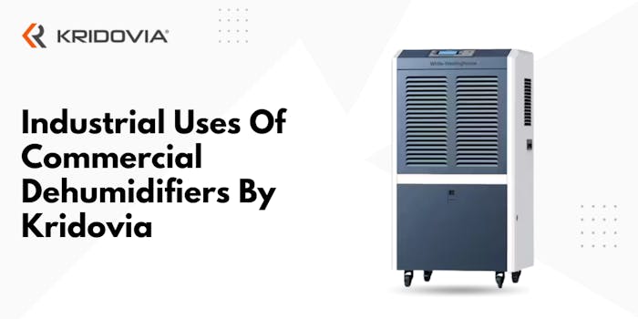 Industrial Uses of Commercial Dehumidifiers By Kridovia - blog poster