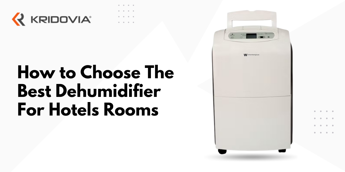 How to Choose the Best Dehumidifier for Hotels Rooms?