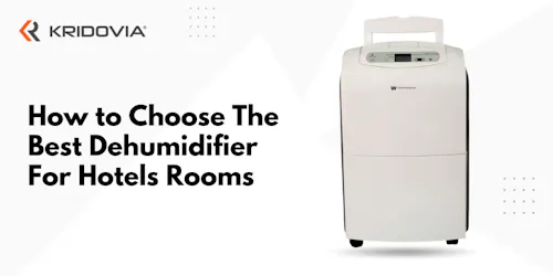 How to Choose the Best Dehumidifier for Hotels Rooms - blog poster