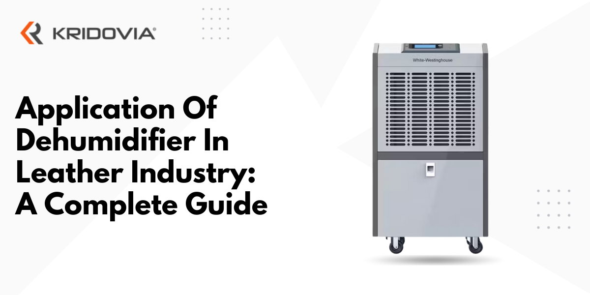 Application Of Dehumidifier In Leather Industry: A Complete Guide - blog poster