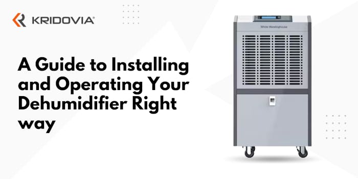 A Guide to Installing and Operating Your Dehumidifier the Right way - blog poster