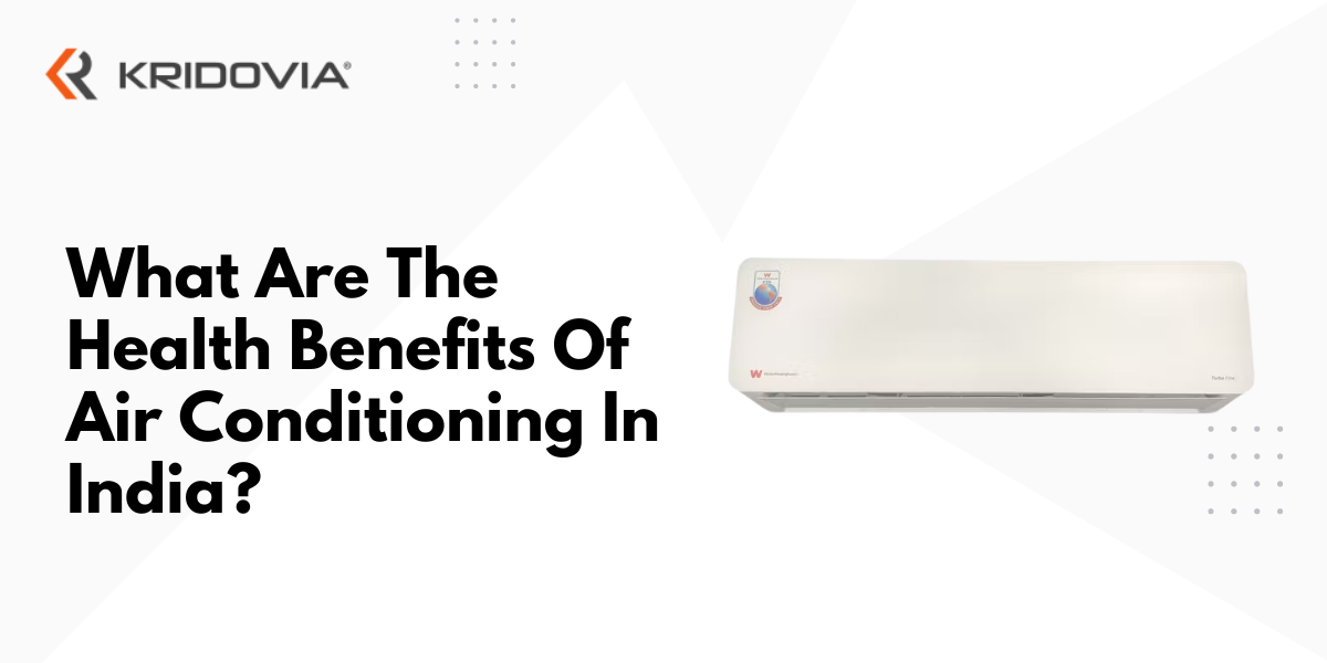 What Are The 13 Health Benefits Of Air Conditioning In India?