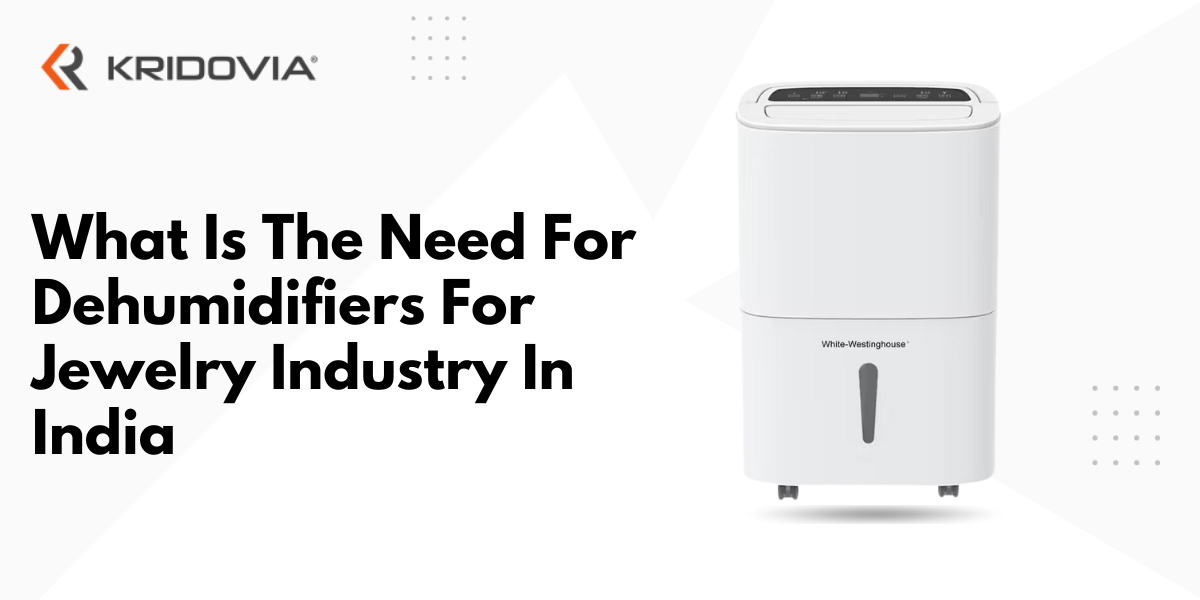 What Is The Need For Dehumidifiers For Jewelry Industry In India - blog poster