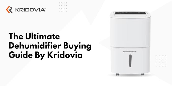 The Ultimate Dehumidifier Buying Guide By Kridovia - blog poster