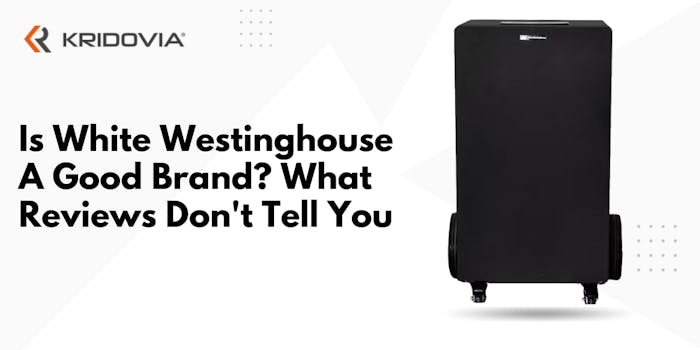 Is White Westinghouse A Good Brand? What Reviews Don't Tell You - blog poster