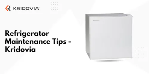 Top 15 Refrigerator Maintenance Tips - Kridovia - BLOG POSTER