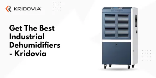 Get The Best Industrial Dehumidifiers - Kridovia blog poster