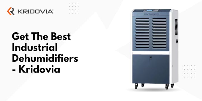Get The Best Industrial Dehumidifiers - Kridovia blog poster