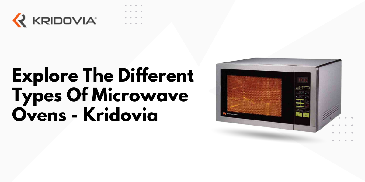 Explore the Different Types of Microwave Ovens Kridovia