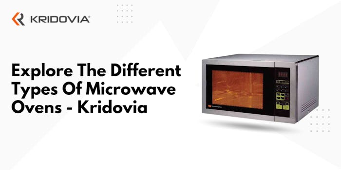 Explore the Different Types of Microwave Ovens - Kridovia - blog poster