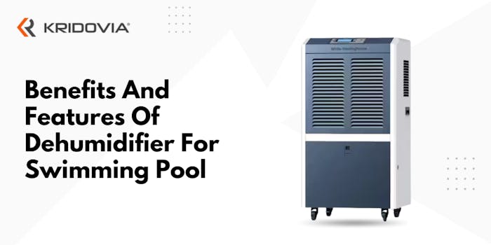 Benefits And Features Of Dehumidifier For Swimming Pool - blog poster