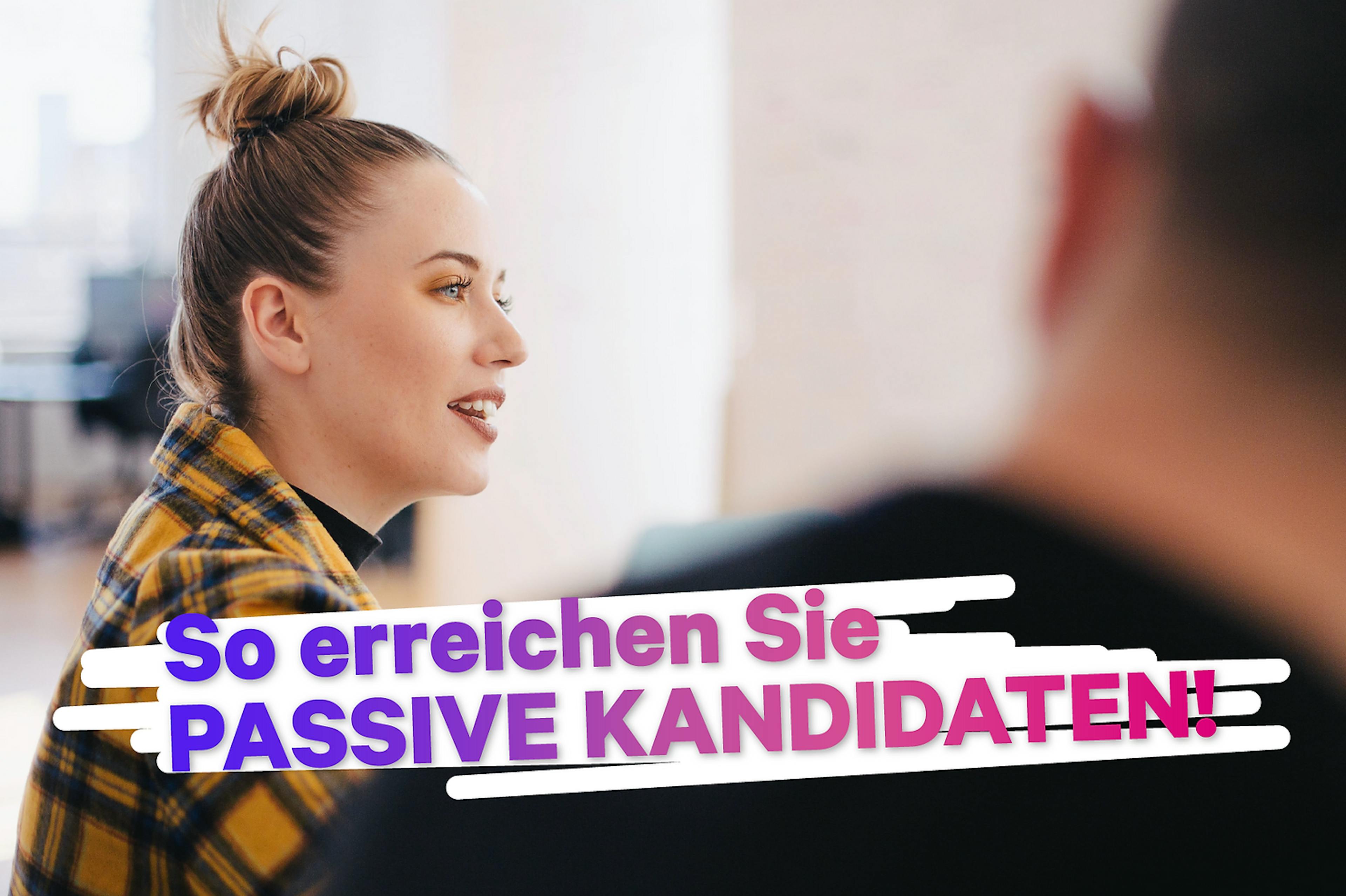 So erreichen Sie passive Kandidaten!