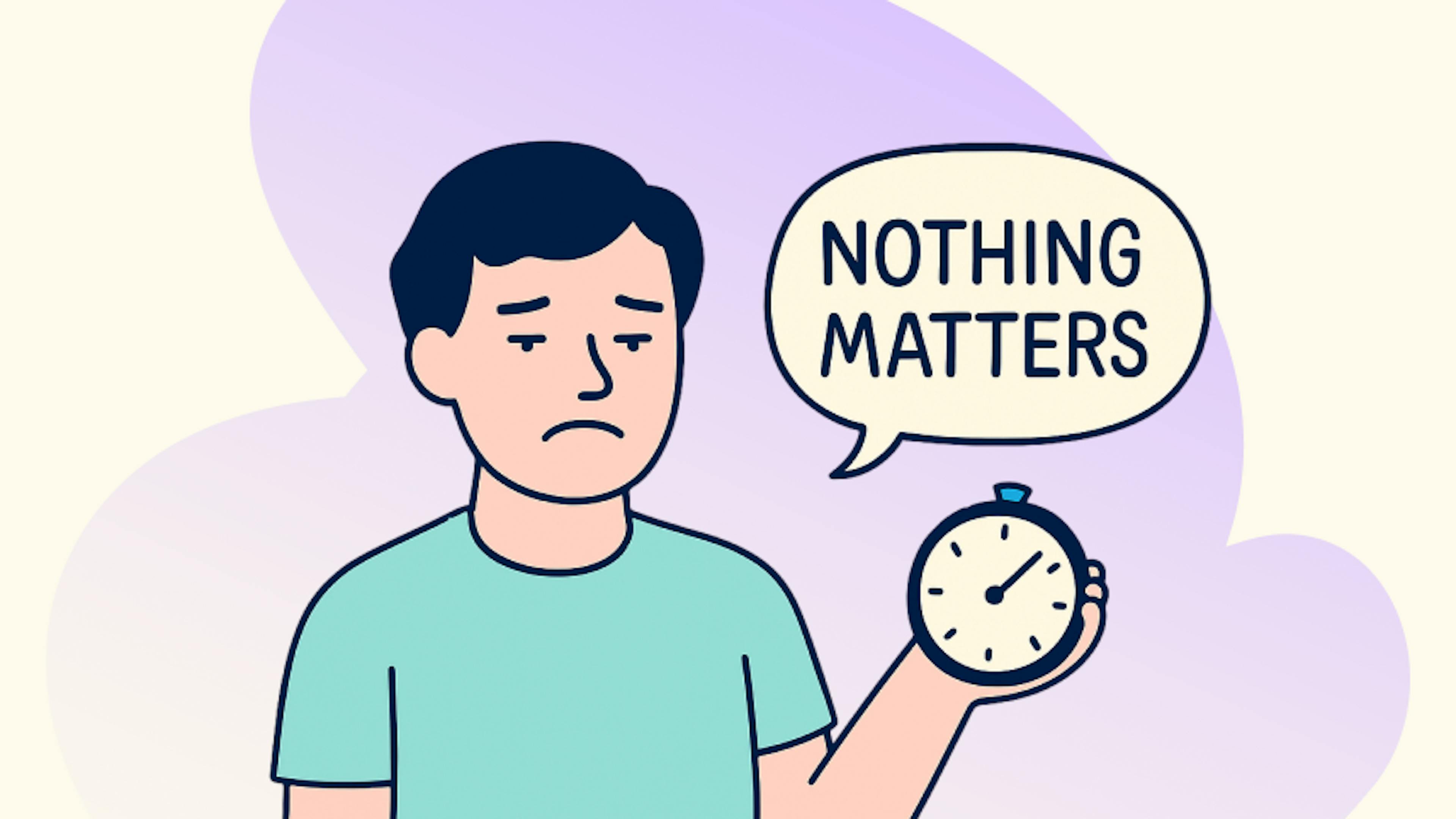 Ilustrácia muža so smutným výrazom, ktorý drží v ruke hodiny a v rečovej bubline má nápis ‚Nothing matters‘. Symbolizuje nihilizmus a pocit bezvýznamnosti.