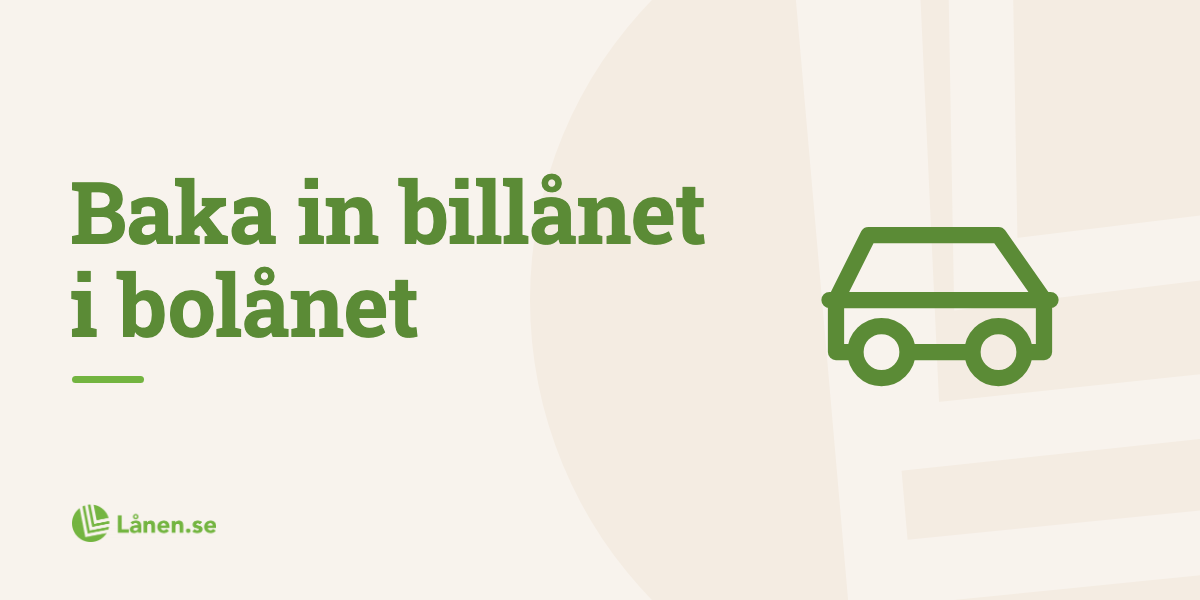 Baka in billånet i bolånet