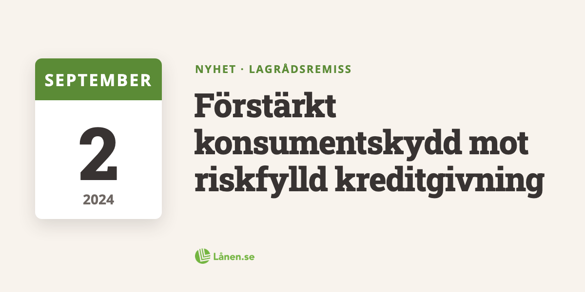 Lagrådsremiss: Förstärkt konsumentskydd mot riskfylld kreditgivning