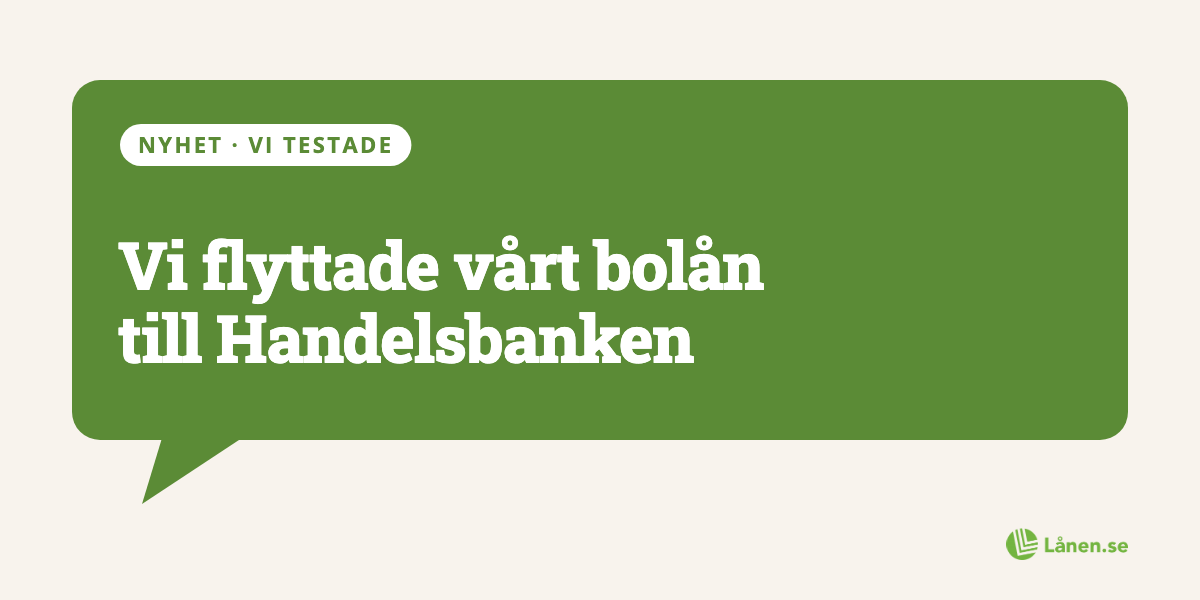 Vi flyttade vårt bolån till Handelsbanken