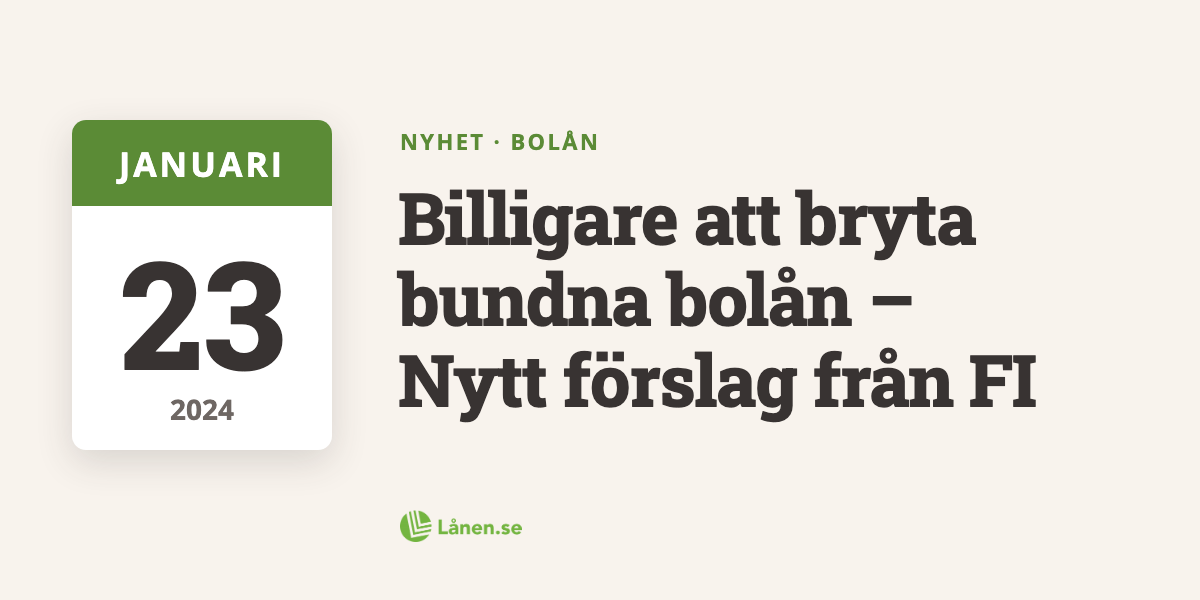 Billigare att bryta bundna bolån - Nytt förslag från FI