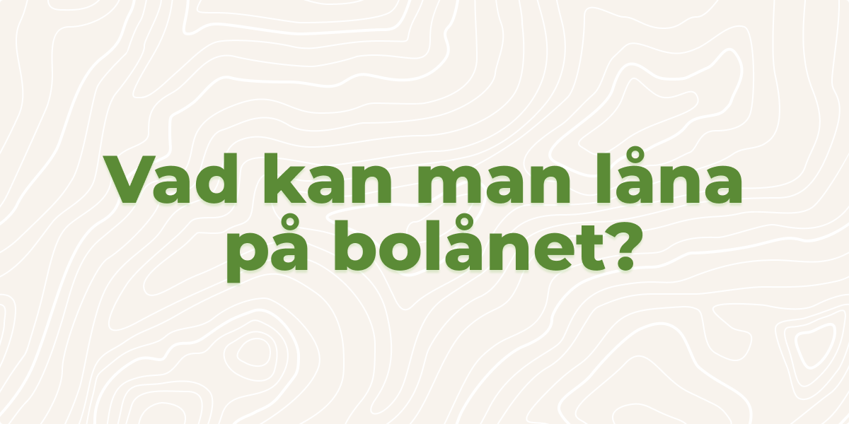 Vad kan man låna på bolånet?