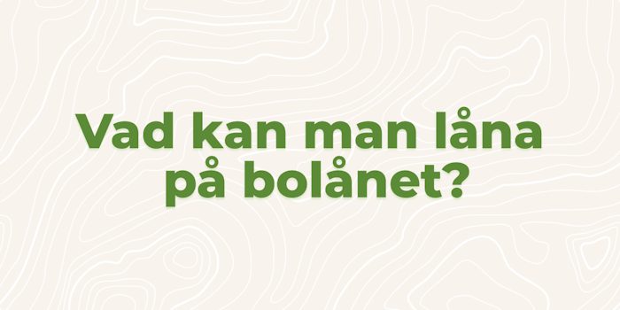 Vad kan man låna på bolånet?