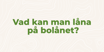 Vad kan man låna på bolånet?
