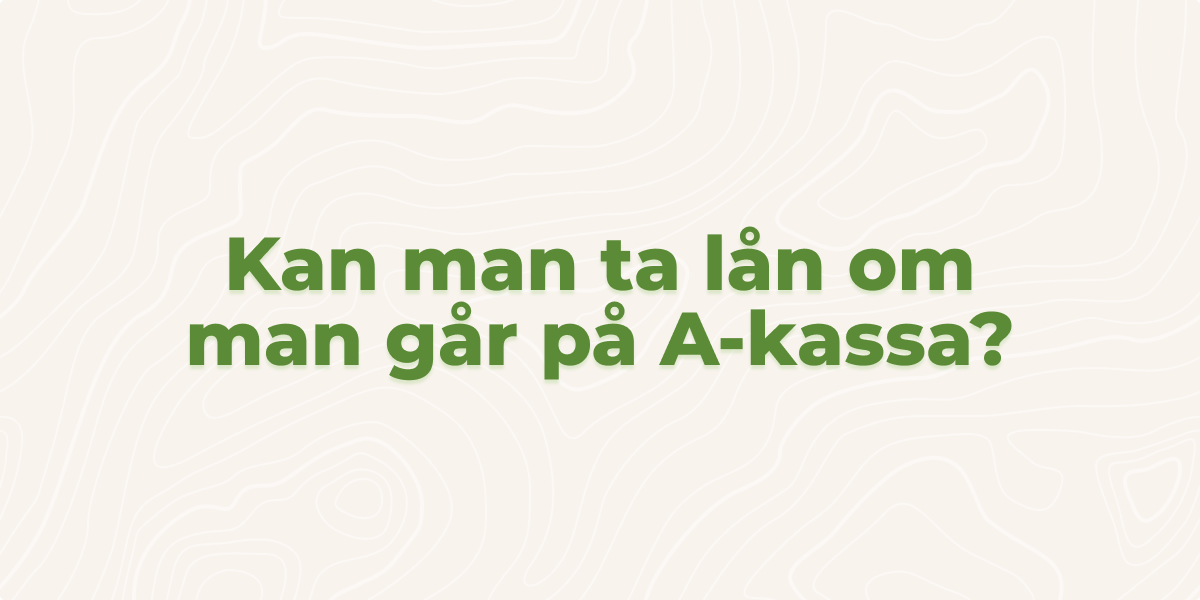 Kan man ta lån om man går på A-kassa?