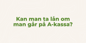 Kan man ta lån om man går på A-kassa?