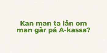 Kan man ta lån om man går på A-kassa?