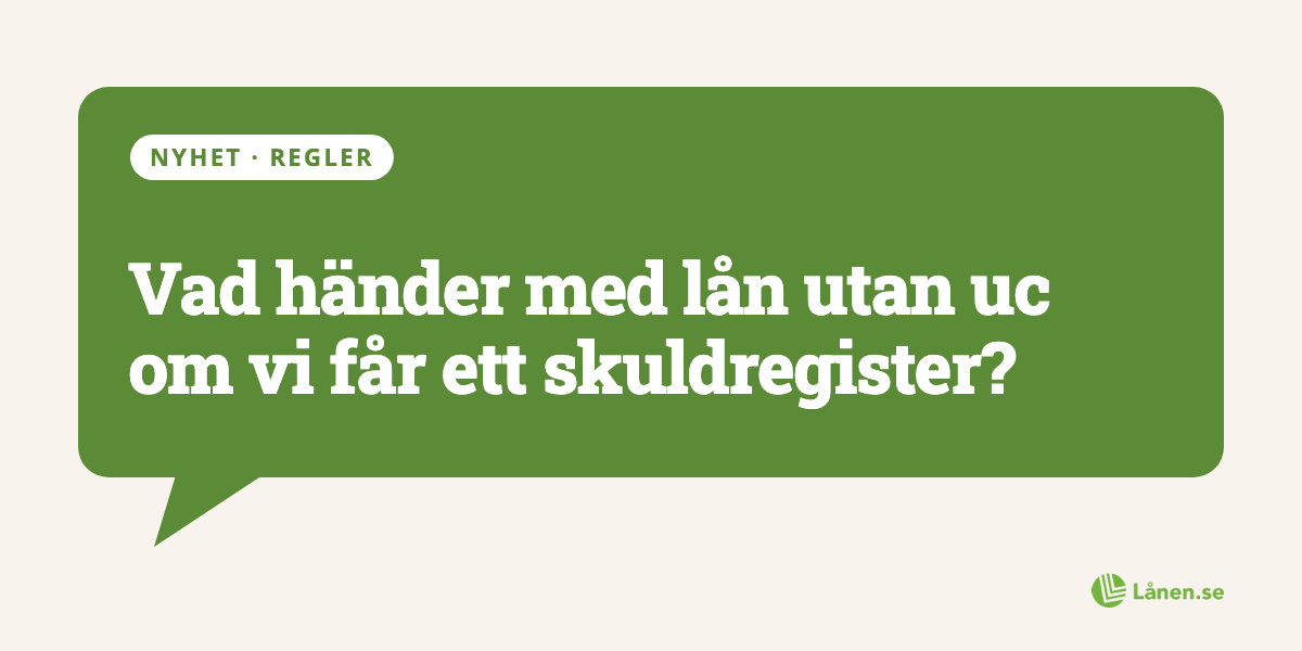 Vad händer med lån utan uc om vi får ett skuldregister?