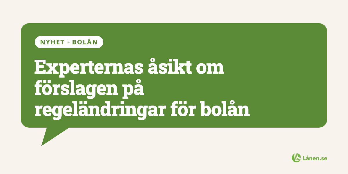 Experternas åsikt om förslagen på regeländringar för bolån
