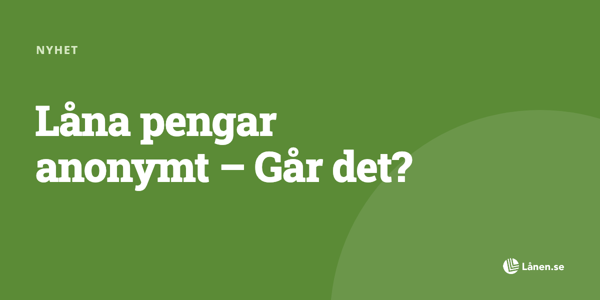 Låna pengar anonymt - Går det?