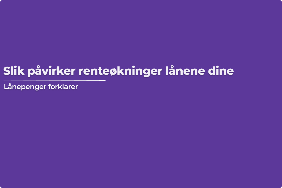 Slik påvirker renteøkninger lånene dine
