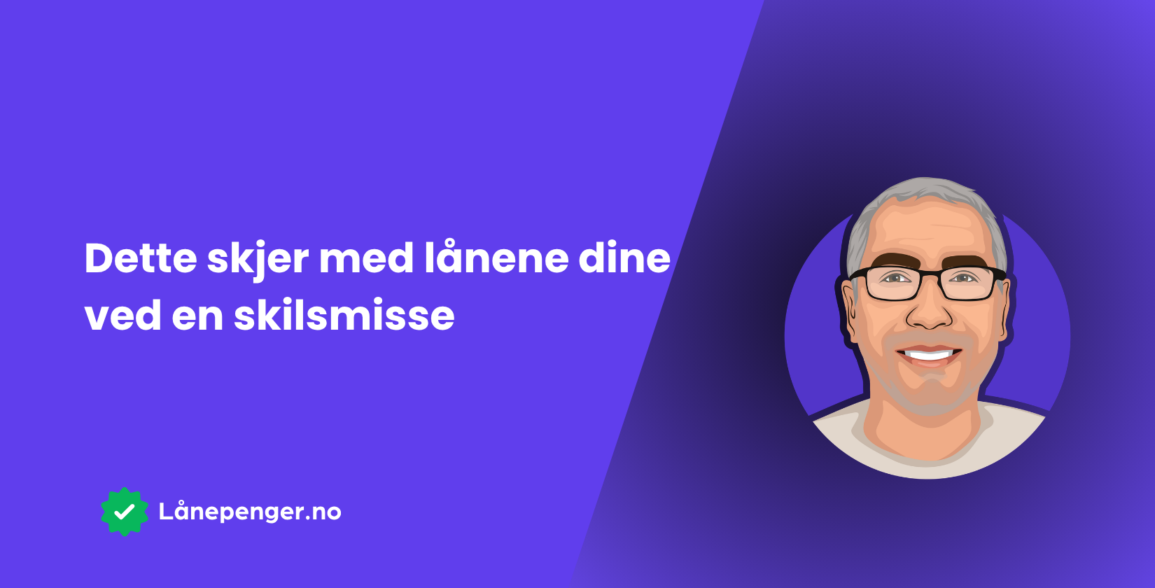 Dette skjer med lånene dine ved en skilsmisse