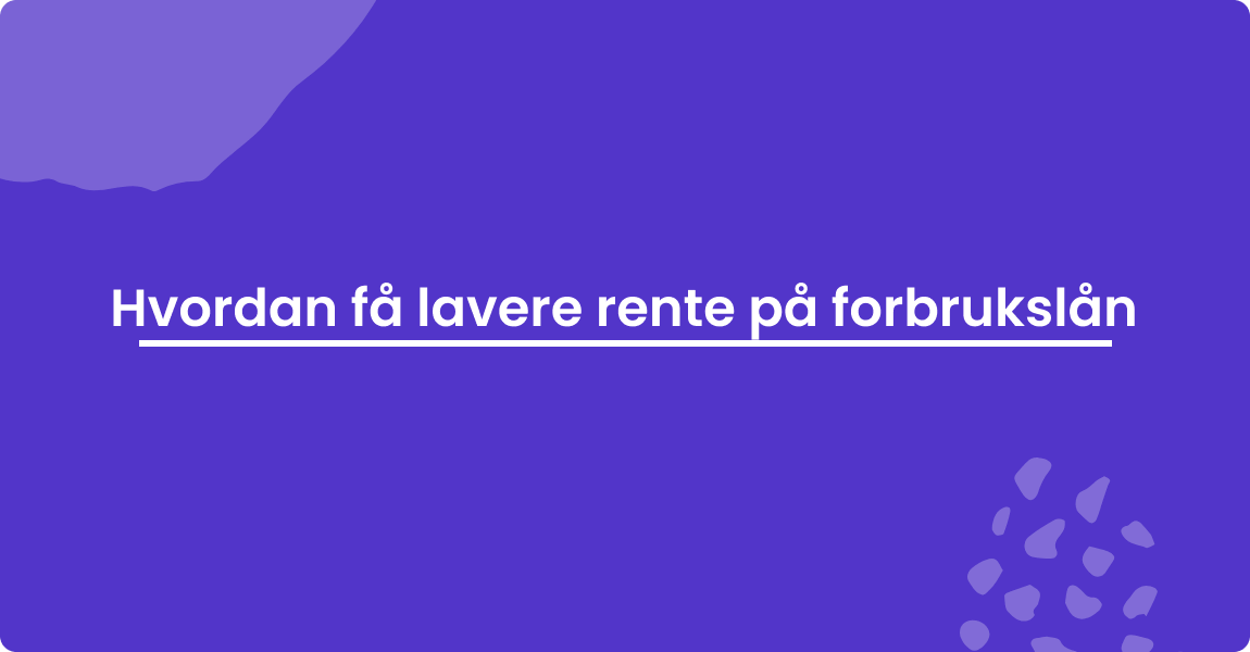 Hvordan få lavere rente på forbrukslån