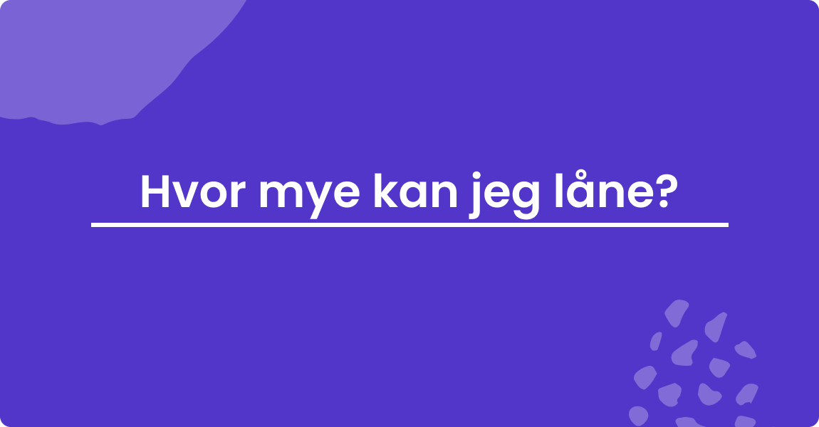Hvor mye kan jeg låne?