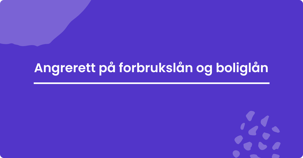 Angrerett på forbrukslån og boliglån