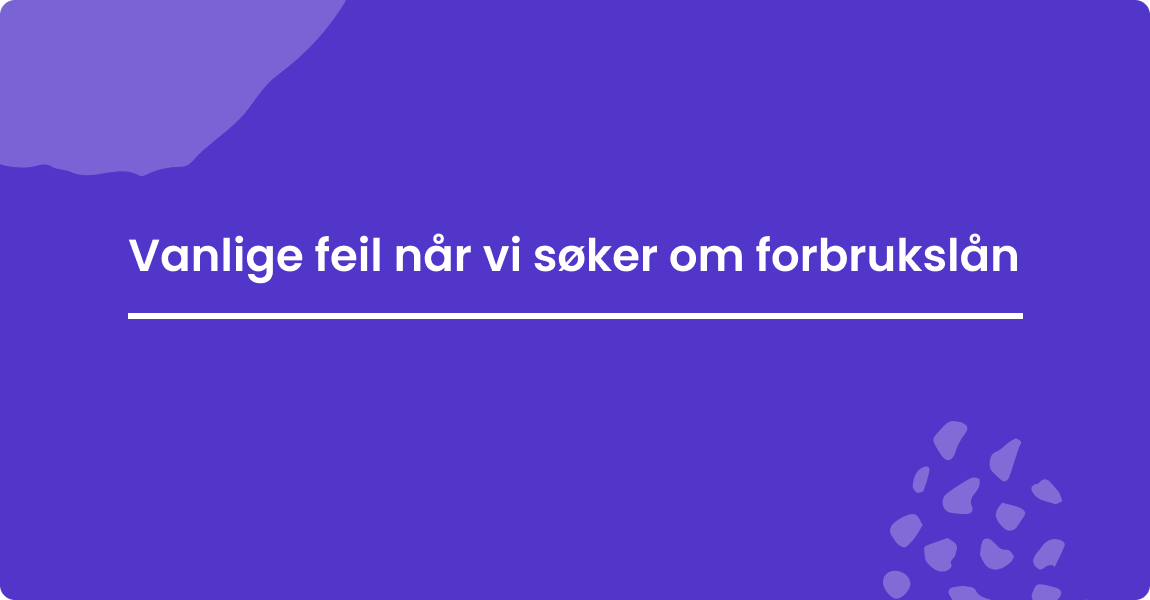 Vanlige feil når vi søker om forbrukslån