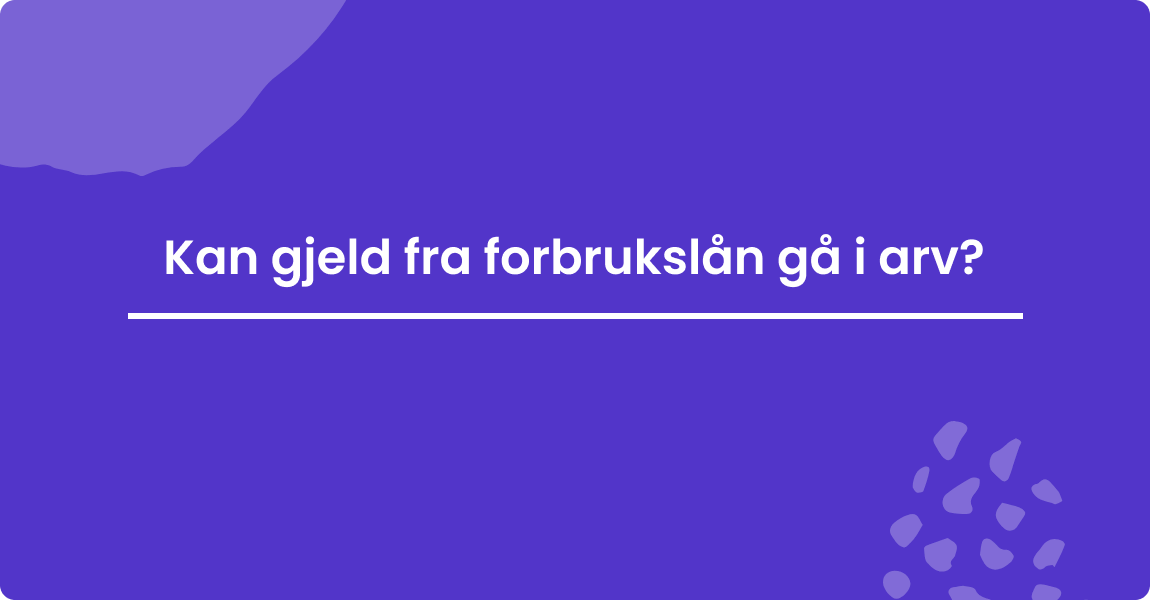 Kan gjeld fra forbrukslån gå i arv