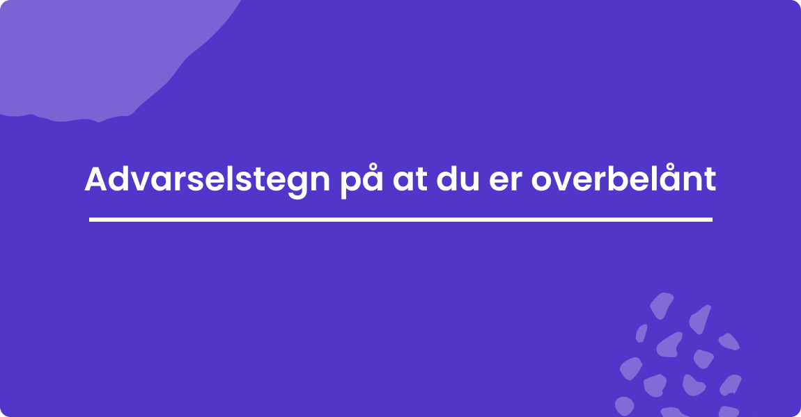 Advarselstegn på at du er overbelånt