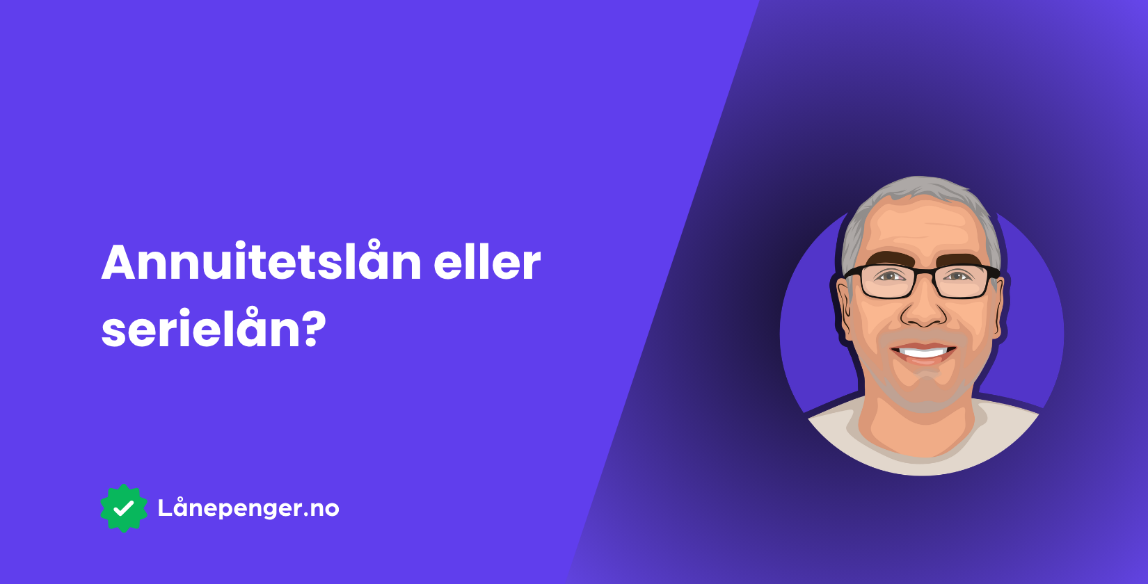 Bør du velge annuitetslån eller serielån?