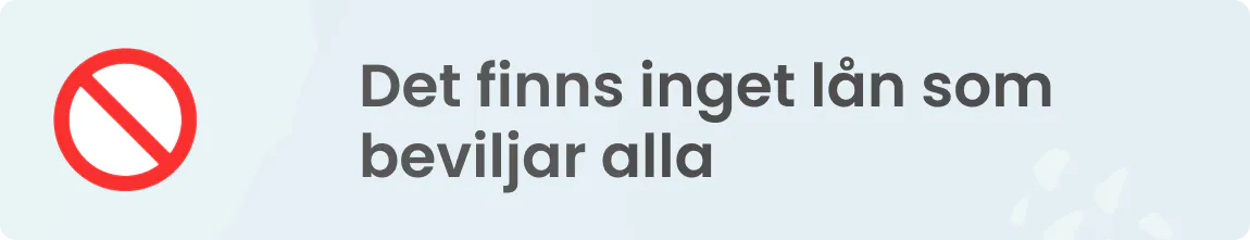 Det finns inga lån som beviljar exakt alla