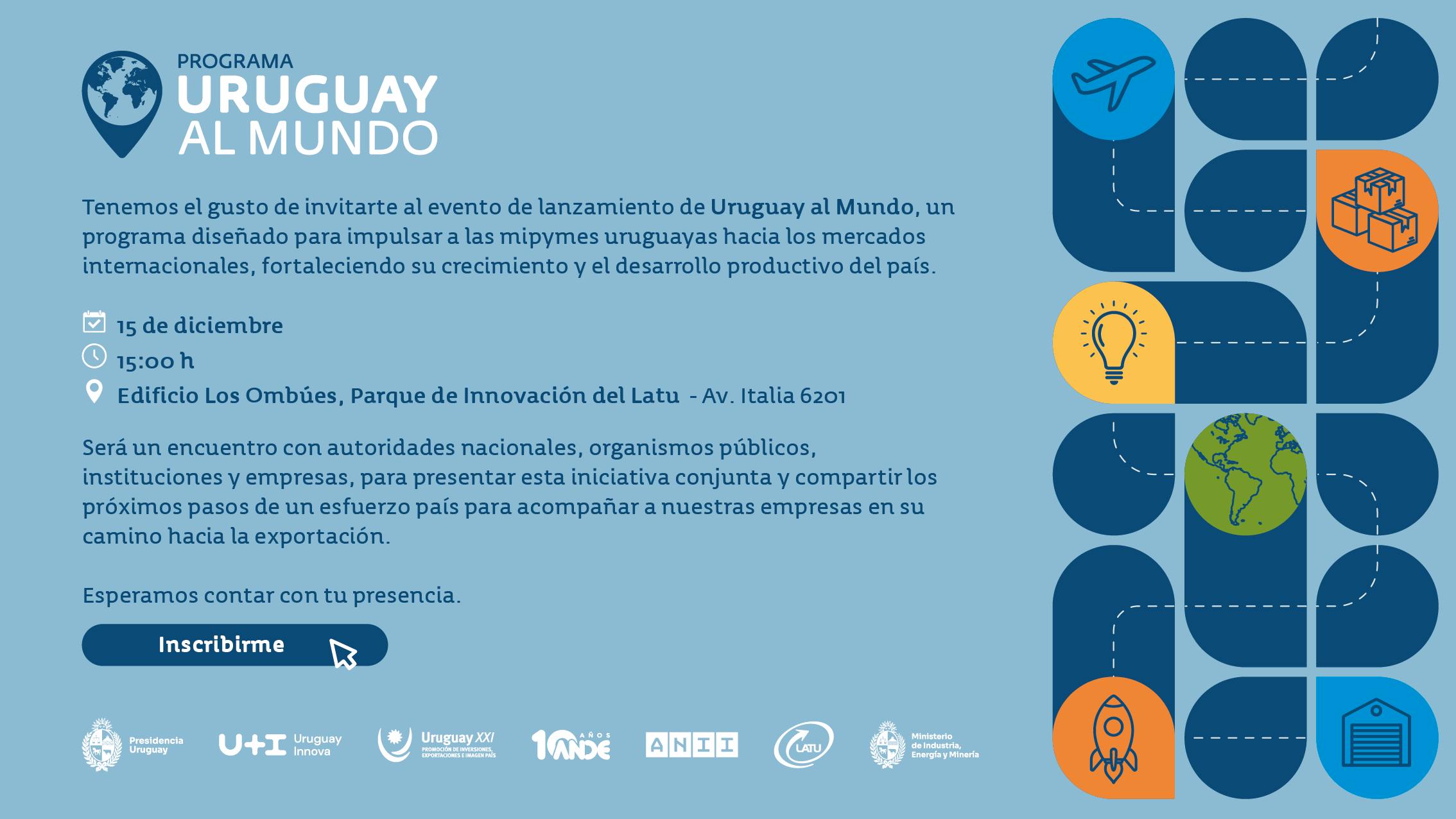Programa Uruguay al Mundo. 15 de diciembre, 15 horas, edificio Los Ombúes, Parque de Innovación del LATU (Av. Italia 6201).
