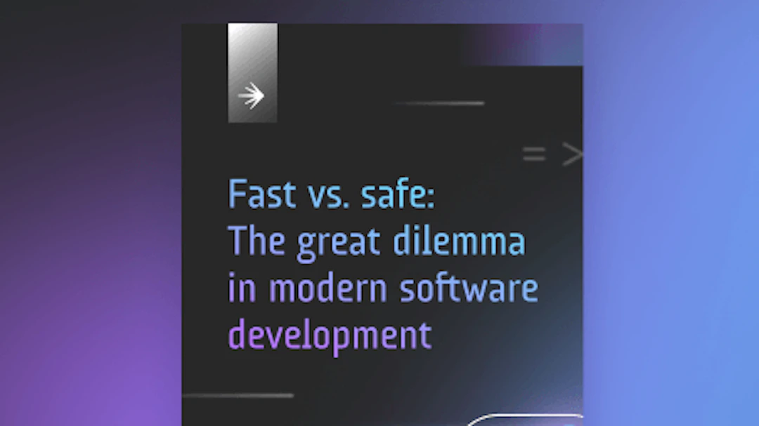 Fast vs. safe: The great dilemma in modern software development