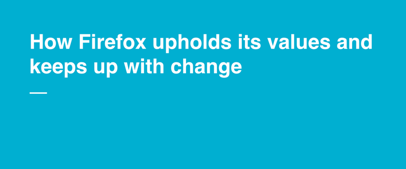 How Firefox Upholds its Values and Keeps Up With Change