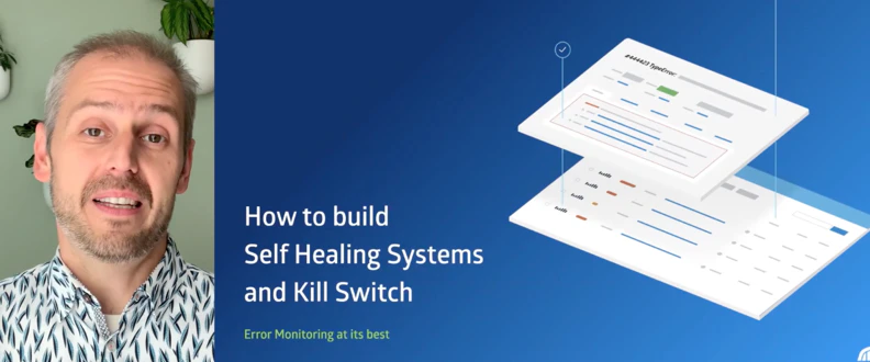 How to Build Self Healing Systems and a Kill Switch. (Error Monitoring at Its Best)