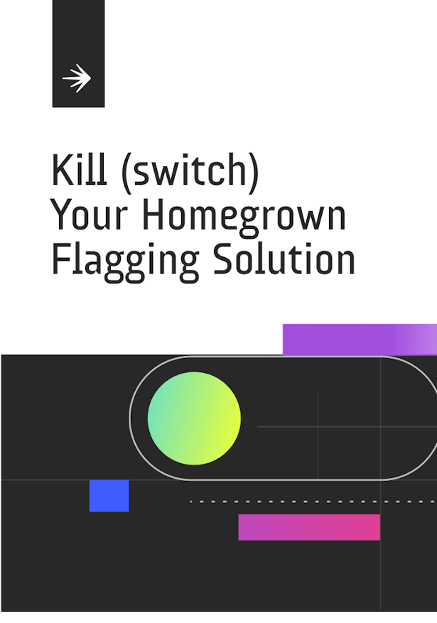 Kill (switch) your homegrown flagging solution