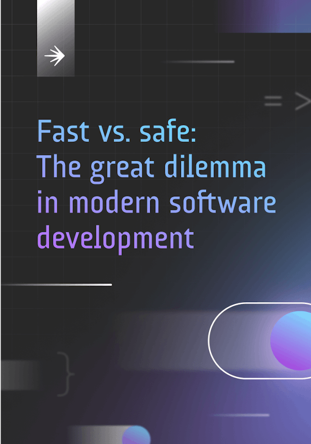 Fast vs safe: The great dilemma in modern software development