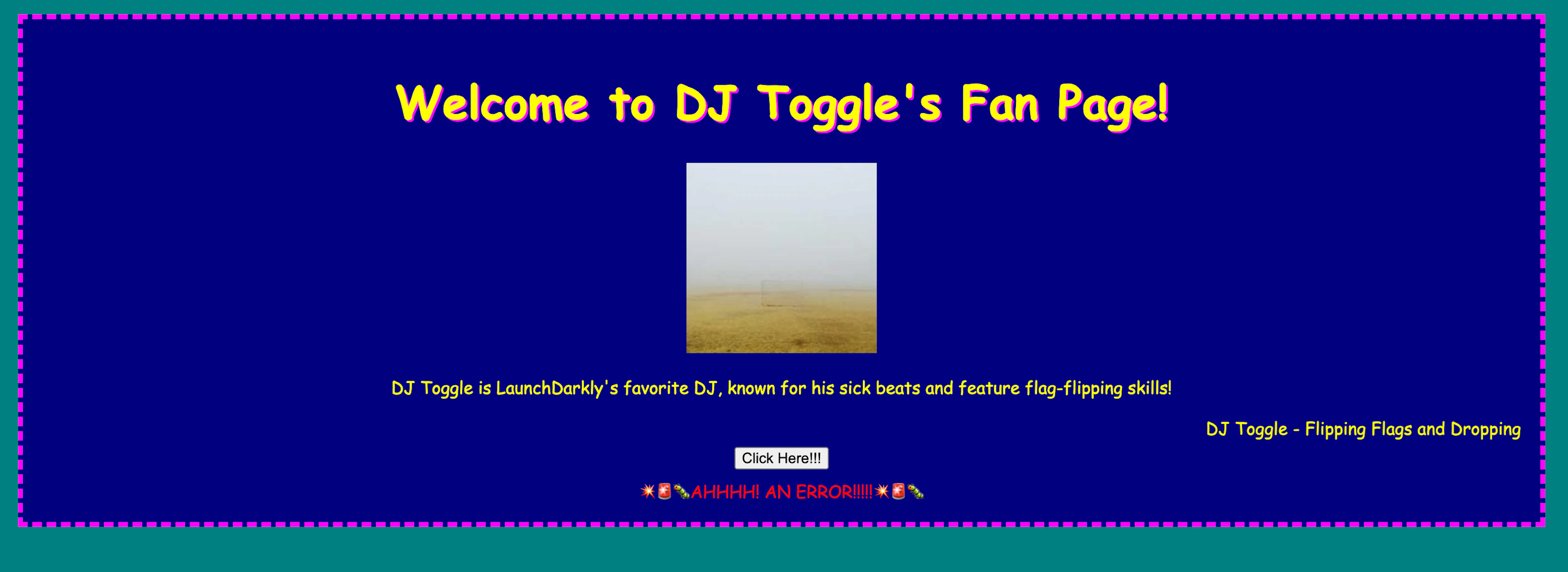 A DJ Toggle Fan Page with yellow text on a blue box with a yellow border.  there is a purple border surrounding that as well as a click here button.  Below the click here button, you now see AHHHHH! an ERRROR with bug emojis on it. 