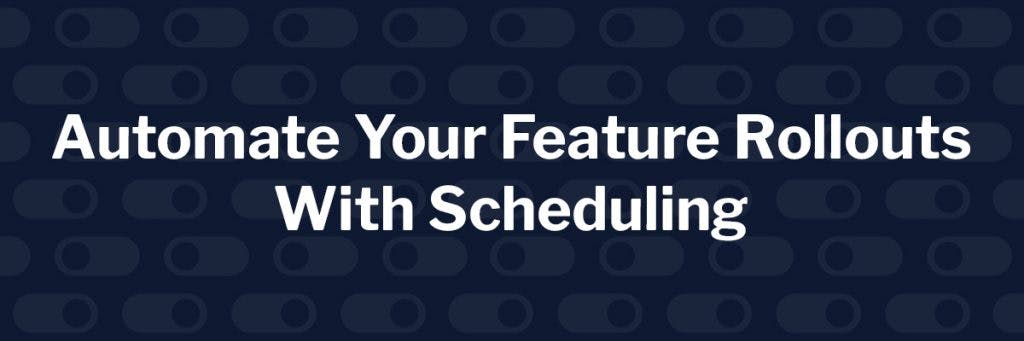 Launched: Scheduling Workflows for Automated Feature Rollouts featured image