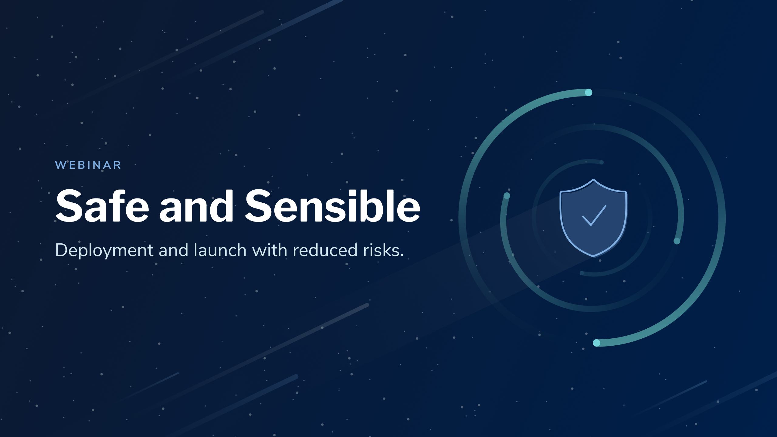 Webinar Recap: Safe and Sensible - Deployment and Launch with Reduced Risks